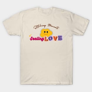 Valentine's Day! Stitching Moments, Sealing LOVE! T-Shirt